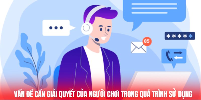 Liên Hệ Kingfun Kết Nối Nhanh Chóng Hỗ Trợ Nhiệt Tình 3 Vấn đề cần giải quyết của người chơi trong quá trình sử dụng